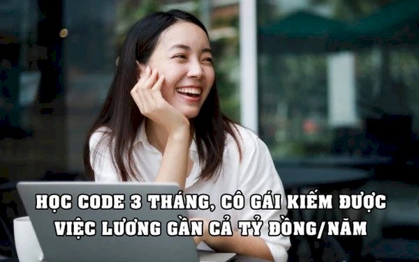 Thất nghiệp vì Covid-19, nữ bồi bàn ‘quay xe’ học code trong 3 tháng, xin được việc lương gần tỷ đồng/năm