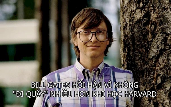  Bill Gates hối tiếc ‘thanh xuân’ tại Harvard vì không ‘đi quẩy’, lý do đưa ra khiến người trẻ phải gật đầu đồng tình