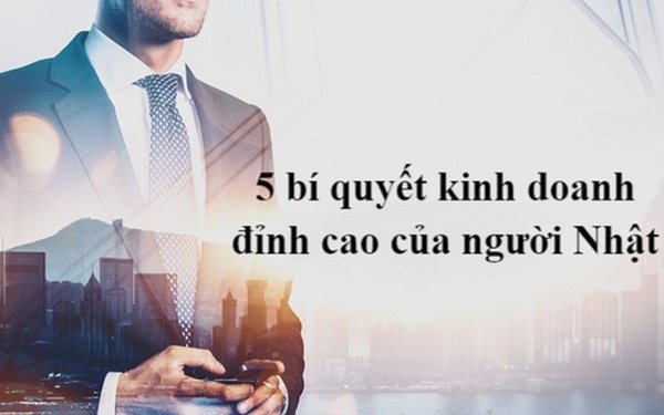  5 bí quyết kinh doanh đỉnh cao của người Nhật mà mọi thế hệ nên học hỏi: Không chỉ là cái cúi đầu mà còn làm hết sức chơi hết mình