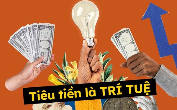  Kiếm tiền là khả năng, tiêu tiền là TRÍ TUỆ: Bạn tiêu tiền ở đâu, tầm nhìn của bạn ở đó!