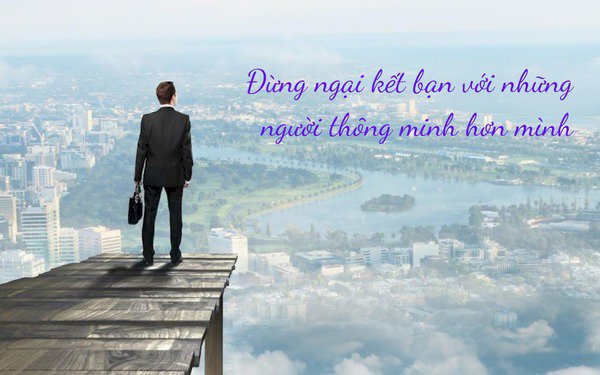 Không màu mè, đây là 3 lời khuyên thiết thực nhất từ những ‘sói già’ giàu có: Đừng sợ kết bạn với những người thông minh!