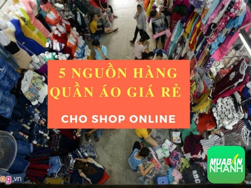 5 nguồn hàng quần áo giá rẻ cho shop online