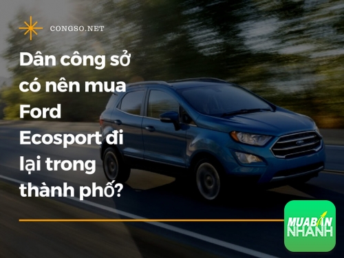 Dân công sở có nên mua Ford Ecosport đi lại trong thành phố?