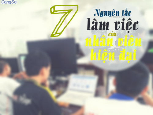 7 nguyên tắc làm việc của nhân viên hiện đại