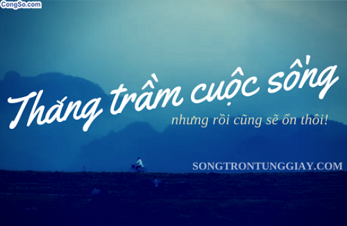 Cuộc sống có những lúc thăng trầm, nhưng rồi sẽ ổn...
