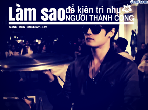 Làm sao để kiên trì được như những người thành công?