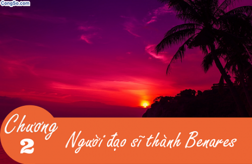 Sách Hành Trình Về Phương Đông Chương 2 - Người đạo sĩ thành Benares