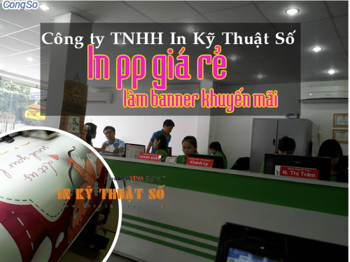 Khach hang dat in PP gia re lam banner khuyen mai uy tin tai Cong ty TNHH In Ky Thuat So - Digital Printing 
